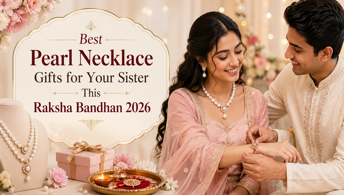 Best Pearl Necklace Gifts for Your Sister This Raksha Bandhan 2026